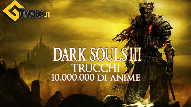 Trucchi Dark Souls 3: Anime infinito